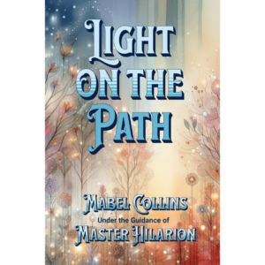 Light On The Path by Master Hilarion and Mabel Collins