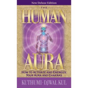 The Human Aura by Kuthumi and Djwaul Kul book How to Activate and Energize Your Aura and Chakras