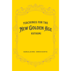 "Teachings for the New Golden Age" by Kuthumi, received by Geraldine Innocente