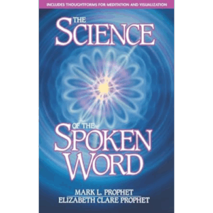 The Science of the Spoken Word by Mark L. Prophet