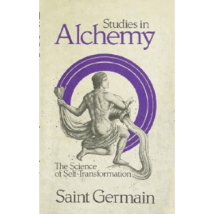 Studies in Alchemy: The Science of Self-Transformation by Saint Germain