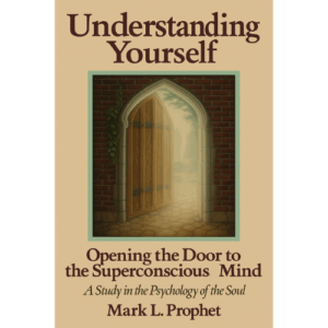 Understanding Yourself By Mark L. Prophet